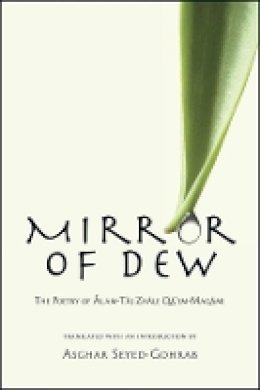 Asghar Seyed-Gohrab - Mirror of Dew: The Poetry of Alam-Taj Zhale Qa'em-Maqami (Ilex Series) - 9780674428249 - V9780674428249