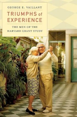 George E. Vaillant - Triumphs of Experience: The Men of the Harvard Grant Study - 9780674503816 - V9780674503816