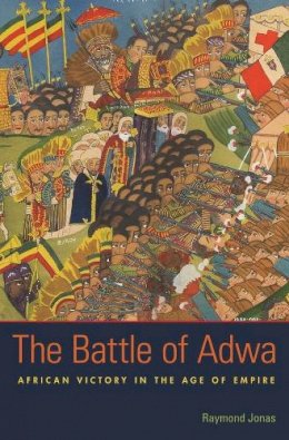 Raymond Jonas - The Battle of Adwa: African Victory in the Age of Empire - 9780674503847 - V9780674503847