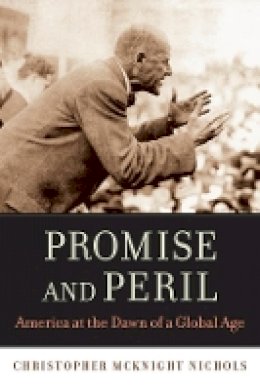 Christopher Mcknight Nichols - Promise and Peril: America at the Dawn of a Global Age - 9780674503878 - V9780674503878