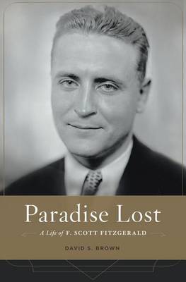 David S. Brown - Paradise Lost: A Life of F. Scott Fitzgerald - 9780674504820 - V9780674504820