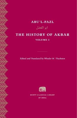 Abu´l-Fazl Ibn Mubarak - The History of Akbar, Volume 2 - 9780674504943 - V9780674504943