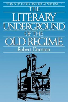 Robert Darnton - The Literary Underground of the Old Regime - 9780674536579 - V9780674536579