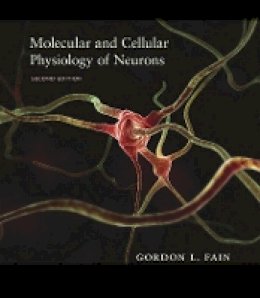 Gordon L. Fain - Molecular and Cellular Physiology of Neurons, Second Edition - 9780674599215 - V9780674599215
