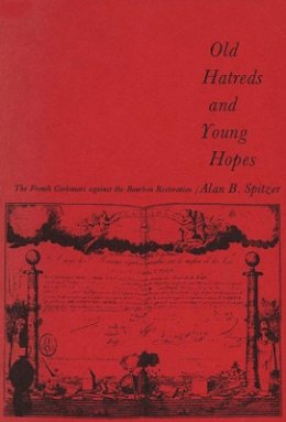 Alan B. Spitzer - Old Hatreds & Young Hopes - The French Carbonari Against Bourbon Restoration - 9780674632202 - V9780674632202 Alan B. Spitzer - Old Hatreds & Young Hopes - The French Carbonari Against Bourbon Restoration - 9780674632202 - V9780674632202