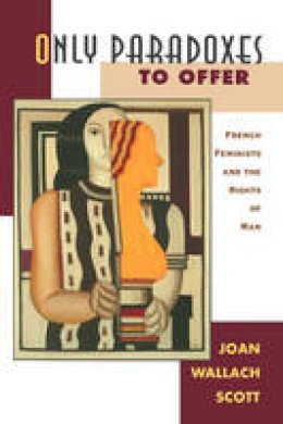 Joan Wallach Scott - Only Paradoxes to Offer - 9780674639317 - V9780674639317 Joan Wallach Scott - Only Paradoxes to Offer - 9780674639317 - V9780674639317