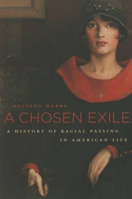 Allyson Hobbs - A Chosen Exile: A History of Racial Passing in American Life - 9780674659926 - V9780674659926