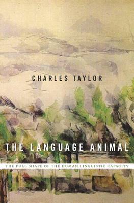 Charles Taylor - The Language Animal: The Full Shape of the Human Linguistic Capacity - 9780674660205 - V9780674660205