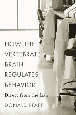 Donald Pfaff - How the Vertebrate Brain Regulates Behavior: Direct from the Lab - 9780674660311 - V9780674660311