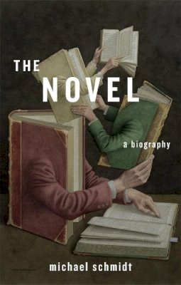 Michael Schmidt - The Novel: A Biography - 9780674724730 - V9780674724730