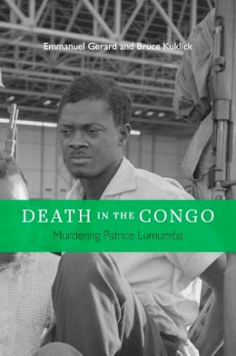 Emmanuel Gerard - Death in the Congo: Murdering Patrice Lumumba - 9780674725270 - V9780674725270