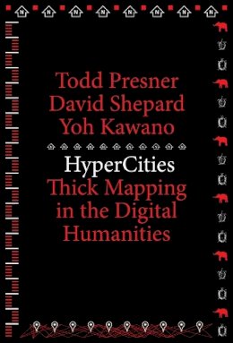 Todd Presner - HyperCities: Thick Mapping in the Digital Humanities - 9780674725348 - V9780674725348