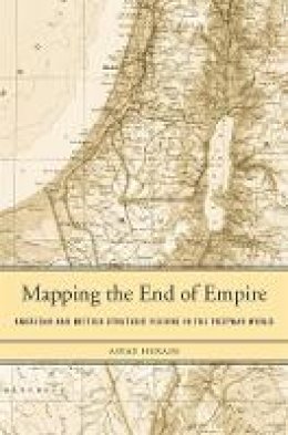 Aiyaz Husain - Mapping the End of Empire: American and British Strategic Visions in the Postwar World - 9780674728882 - V9780674728882