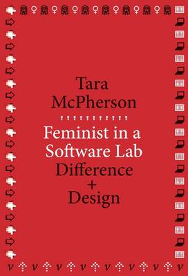 Tara Mcpherson - Feminist in a Software Lab: Difference + Design - 9780674728943 - V9780674728943