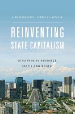 Aldo Musacchio - Reinventing State Capitalism: Leviathan in Business, Brazil and Beyond - 9780674729681 - V9780674729681