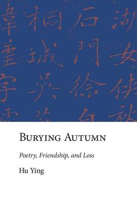 Ying Hu - Burying Autumn: Poetry, Friendship, and Loss - 9780674737204 - V9780674737204