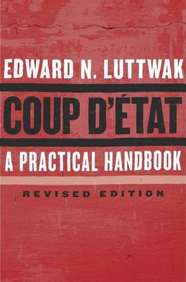 Edward N. Luttwak - Coup D´etat: A Practical Handbook, Revised Edition - 9780674737266 - V9780674737266