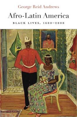 George Reid Andrews - Afro-Latin America: Black Lives, 1600-2000 - 9780674737594 - V9780674737594