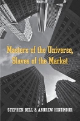 Stephen Bell - Masters of the Universe, Slaves of the Market - 9780674743885 - V9780674743885