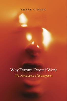 Shane O´mara - Why Torture Doesn´t Work: The Neuroscience of Interrogation - 9780674743908 - V9780674743908