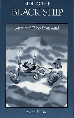 Aviad E. Raz - Riding the Black Ship: Japan and Tokyo Disneyland - 9780674768949 - V9780674768949