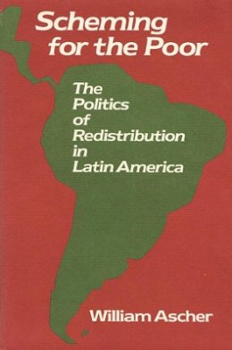 William Ascher - Scheming for the Poor: The Politics of Redistribution in Latin America - 9780674790858 - V9780674790858