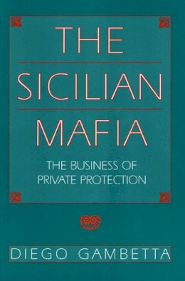 Diego Gambetta - The Sicilian Mafia: The Business of Private Protection - 9780674807426 - V9780674807426
