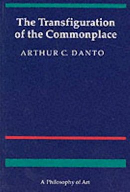 Arthur C. Danto - The Transfiguration of the Commonplace: A Philosophy of Art - 9780674903463 - V9780674903463