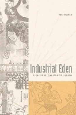 Brett Sheehan - Industrial Eden: A Chinese Capitalist Vision - 9780674967601 - V9780674967601