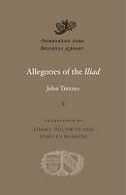 John Tzetzes - Allegories of the <i>Iliad</i> - 9780674967854 - V9780674967854