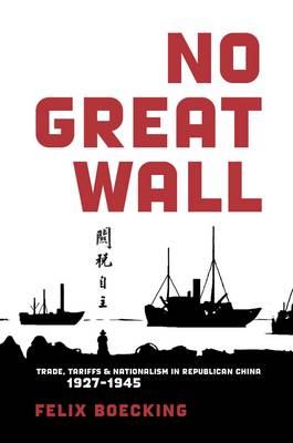 Felix Boecking - No Great Wall: Trade, Tariffs, and Nationalism in Republican China, 1927 1945 - 9780674970601 - V9780674970601