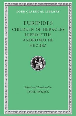 Euripides - Euripides: Children of Heracles. Hippolytus. Andromache. Hecuba (Loeb Classical Library No. 484) - 9780674995338 - V9780674995338