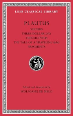 Titus Maccius Plautus - Stichus. Three-Dollar Day. Truculentus. The Tale of a Traveling-Bag. Fragments - 9780674996816 - V9780674996816