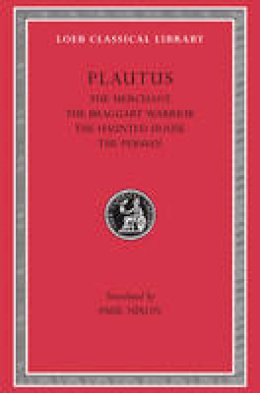 Titus Maccius Plautus - The Merchant, The Braggart Soldier, The Ghost, The Persian - 9780674996823 - V9780674996823