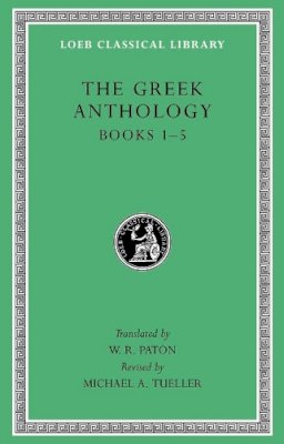 W.r. Paton - The Greek Anthology, Volume I: Book 1: Christian Epigrams. Book 2: Description of the Statues in the Gymnasium of Zeuxippus. Book 3: Epigrams in the ... 5: Erotic Epigrams (Loeb Classical Library) - 9780674996885 - V9780674996885