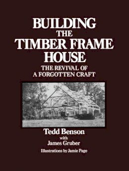 Tedd Benson - Building the Timber Frame House - 9780684172866 - V9780684172866 Tedd Benson - Building the Timber Frame House - 9780684172866 - V9780684172866