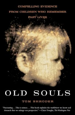 Thomas Shroder - Old Souls: Compelling Evidence from Children Who Remember Past Lives - 9780684851938 - V9780684851938 Thomas Shroder - Old Souls: Compelling Evidence from Children Who Remember Past Lives - 9780684851938 - V9780684851938