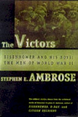 Stephen E. Ambrose - The Victors: Eisenhower and His Boys: The Men of World War II - 9780684856285 - KTG0008672