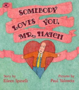 Eileen Spinelli - Somebody Loves You, Mr Hatch - 9780689718724 - V9780689718724 Eileen Spinelli - Somebody Loves You, Mr Hatch - 9780689718724 - V9780689718724