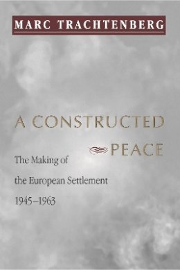Marc Trachtenberg - Constructed Peace - 9780691002736 - V9780691002736