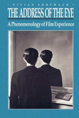 Vivian Sobchack - The Address of the Eye: A Phenomenology of Film Experience - 9780691008745 - V9780691008745
