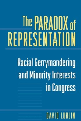 David Lublin - The Paradox of Representation. Racial Gerrymandering and Minority Interests in Congress.  - 9780691010106 - V9780691010106