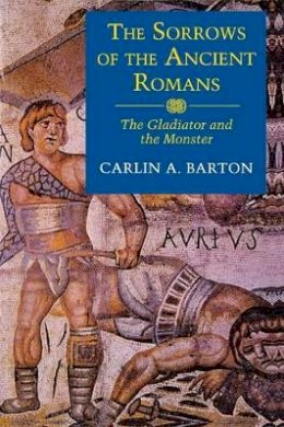 Carlin A. Barton - The Sorrows of the Ancient Romans - 9780691010915 - V9780691010915