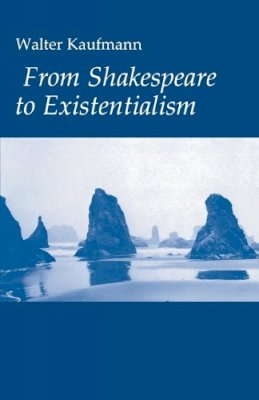 Walter A. Kaufmann - From Shakespeare to Existentialism - 9780691013671 - 9780691013671