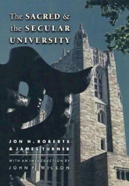 Jon H. Roberts - The Sacred and the Secular University - 9780691015569 - V9780691015569