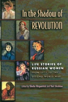 Fitzpatrick - In the Shadow of Revolution: Life Stories of Russian Women from 1917 to the Second World War - 9780691019499 - V9780691019499