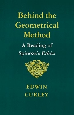 Edwin Curley - Behind the Geometrical Method: A Reading of Spinoza´s Ethics - 9780691020372 - V9780691020372