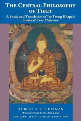 Robert Thurman - The Central Philosophy of Tibet: A Study and Translation of Jey Tsong Khapa´s Essence of True Eloquence - 9780691020679 - V9780691020679