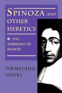 Yirmiyahu Yovel - Spinoza and Other Heretics, Volume 1: The Marrano of Reason - 9780691020785 - V9780691020785 Yirmiyahu Yovel - Spinoza and Other Heretics, Volume 1: The Marrano of Reason - 9780691020785 - V9780691020785