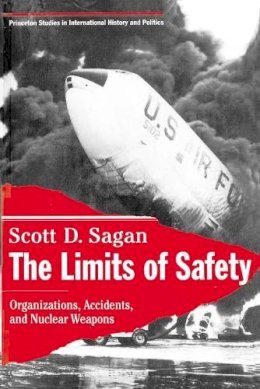 Scott Douglas Sagan - The Limits of Safety: Organizations, Accidents, and Nuclear Weapons - 9780691021010 - V9780691021010